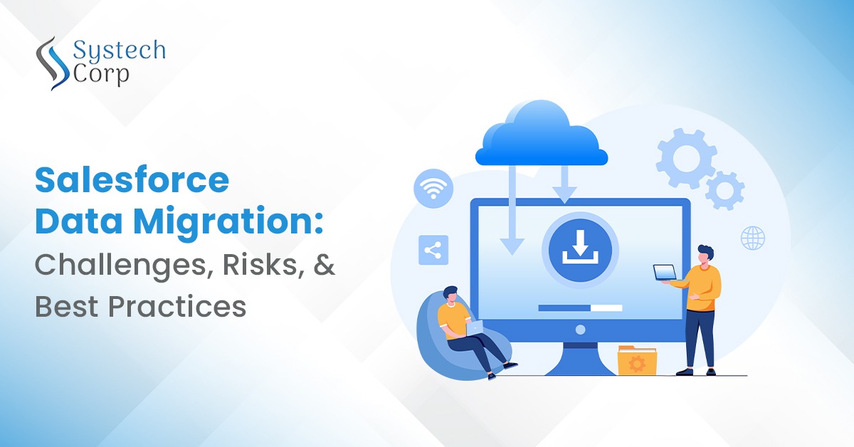 Systech Corp whitepaper on Salesforce Data Migration challenges, risks, and best practices
