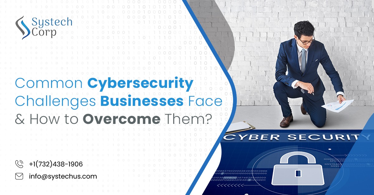 Cybersecurity Challenges Businesses Face and Their Solutions
